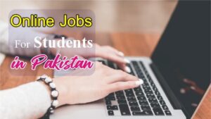 Online Jobs for Students In Pakistan 2024