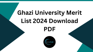 Ghazi University Merit List 2024 