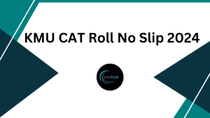 KMU CAT Roll No Slip 2024