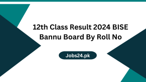 12th Class Result 2024 BISE Bannu Board By Roll No