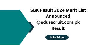 SBK Result 2024 Merit List Announced @edurecruit.com.pk Result